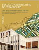 L'école d'architecture de Strasbourg (1921-2021) - Une douce modernité en Alsace