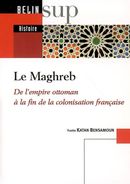 Maghreb: de l'Empire ottoman à la fin de la colonisation française