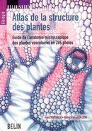 Atlas de la structure des plantes : Guide de l'anatomie microscopique des plantes vasculaires ...