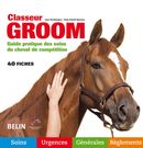 Classeur Groom : Guide pratique des soins du cheval de compétition