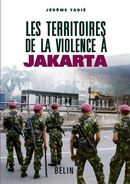 Territoires de la violence à Jakarta Les