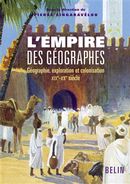 L'Empire des géographes : Géographie, exploration et colonisation XIXe-XXe siècle