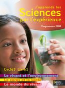 J'apprends les Sciences par l'expérience - Cycle 3 - Livre 1