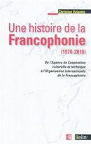 Une histoire de la Francophonie 1970 - 2010