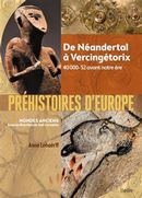 Préhistoires d'Europe: de Néandertal à Vercingétorix
