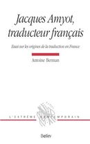Jacques Amyot, traducteur français : Essai sur les origines de la traduction en France