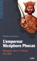 L'empereur Nicéphore Phocas - Byzance face à l'Islam (912-969)