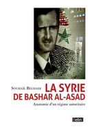 La Syrie de Bashar Al-Asad - Anatomie d'un régime autoritaire