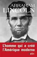 Abraham Lincoln : L'homme qui a créé l'Amérique moderne