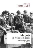 Maquis et Maquisards: la Résistance en armes (1942 - 1944)