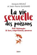 La vie sexuelle des poissons : Petit dictionnaire de leurs comportements amoureux