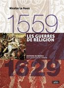 Les Guerres de religion (1559 - 1629) éd. Compacte