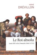 Le Roi absolu : Louis XIV et les Français (1661-1715)