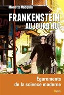 Frankenstein aujourd'hui : Egarements de la science moderne