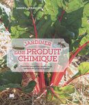 Jardiner sans produit chimique : Désherber sans polluer, enrichir le sol, fabriquer des produits