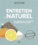 Entretien au naturel - Les recettes de la droguerie traditionnelle française