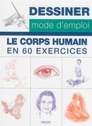 Dessiner mode d'emploi - Le corps humain en 60 exercices