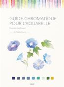 Guide chromatique pour l'aquarelle : Peindre les fleurs