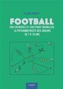 Football - 200 exercices pour travailler la psychomotricité des joueurs de 7 à 15 ans