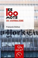 Les 100 mots du journalisme - 2e édition