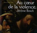 Au coeur de la violence, Jérôme Bosch