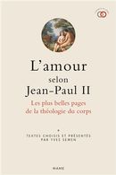 L'amour selon Jean-Paul II : Les plus belles pages de la théologie du corps