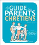 Le guide des parents chrétiens : De 0 à 12 ans