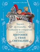 Histoires de vrais chevaliers Bayard, du Guesclin, Guillaume le conquérant...