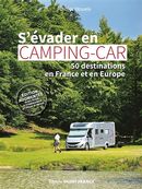 S'évader en camping-car - 50 destinations en France et en Europe N.E.