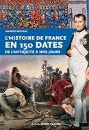 Histoire de France en 150 dates - De l'Antiquité à nos jours