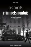 Les grands criminels nantais - Les années noires (1930-1934)