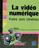 La vidéo numérique: Faire son cinéma (Top Micro)