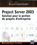 Project Server 2003: Solution pour la gestion de projets...