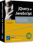 jQuery et JavaScript  Utilisez et maîtrisez le framework jQuery