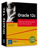 Oracle 12c - Maîtrisez l'administration et la mise en oeuvre