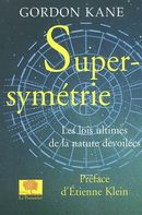 Super-symétrie : Les lois ultimes de la nature dévoilées