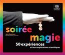 Soirée magie: 50 expériences et leurs explications scientifiques