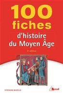 100 fiches d'histoire du Moyen Âge - 4e édition