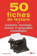 50 fiches de lecture en économie, sociologie, histoire et géographie économiques