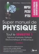 Super manuel de physique : Tout le semestre 1 : 3e édition