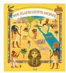 Mon atlas de l'Égypte ancienne