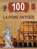 La Rome antique - 100 infos à connaître
