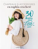 Chapeaux & accessoires en raphia crocheté - 30 modèles pour l'été