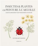 Insectes & plantes en peinture à l'aiguille - Guide de broderie pour passionnés de nature