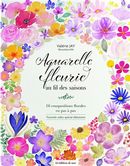 Aquarelle fleurie au fil des saisons - 16 compositions florales en pas à pas