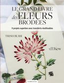 Le grand livre des fleurs brodées - 11 projets superbes avec transferts réutilisables