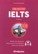 Objectif IELTS : Détails des épreuves, grammaire & vocabulaire, exercices corrigés 3e édition