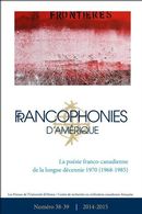 Francophonies d'Amérique 38-39 - La poésie franco-canadienne de la longue décennie 1970 (1968-1985)