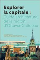 Explorer la capitale  Guide architectural de la région d'Ottawa-Gatineau