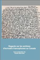 Regards sur les archives d'écrivains francophones au Canada